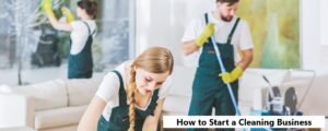 How to Start a Cleaning Business