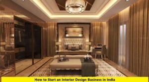 How to Start an Interior Design Business in India